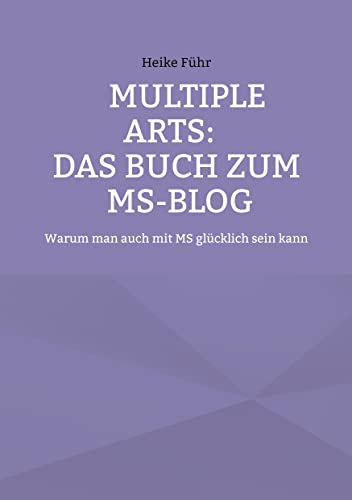 MULTIPLE ARTS: Das Buch zum MS-Blog: Warum man auch mit MS glücklich sein kann
