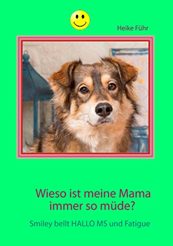 Wieso ist meine Mama immer so müde?: Smiley bellt HALLO MS und Fatigue