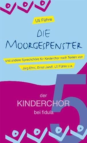 Die Moorgespenster: und andere Sprechchöre für Kinderchor Band 5 der Reihe der KINDERCHOR bei fidula Die Moorgespenster: und andere Sprechchöre für Kinderchor Band 5 der Reihe der KINDERCHOR bei fidula