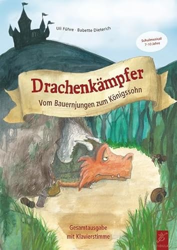 Drachenkämpfer: Vom Bauernjungen zum Königssohn: Vom Bauernjungen zum Königssohn. Schulmusical