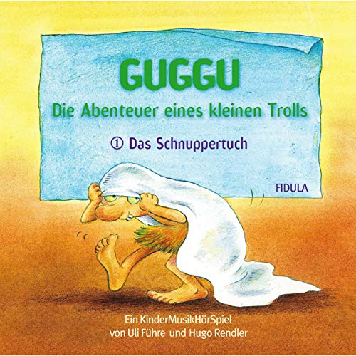 Guggu - Die Abenteuer eines kleinen Trolls - Teil 1: Das Schnuppertuch. Ein KinderMusikHörSpiel Guggu - Die Abenteuer eines kleinen Trolls - Teil 1: Das Schnuppertuch. Ein KinderMusikHörSpiel