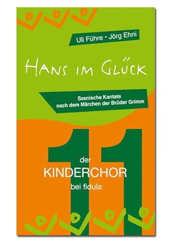 Hans im Glück: Szenische Kantate für zweistimmigen Kinderchor, Solisten, Erzähler und Darsteller, frei nach dem Märchen der Brüder Grimm Hans im Glück: Szenische Kantate für zweistimmigen Kinderchor, Solisten, Erzähler und Darsteller, frei nach dem Märchen der Brüder Grimm