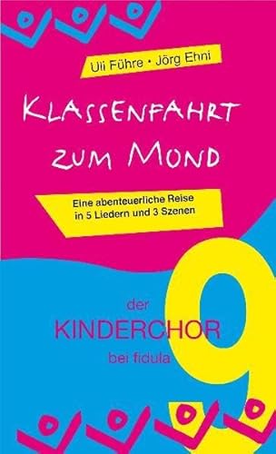 Klassenfahrt zum Mond (der KINDERCHOR 9): Eine abenteuerliche Reise in fünf Liedern von Uli Führe und mit drei Szenen für 16 Schüler und einen Lehrer ... Chor, mindestens 17 Akteure und Klavier