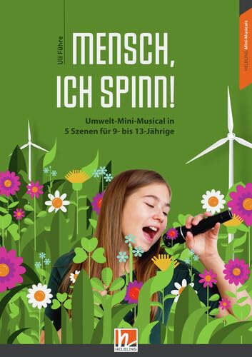 Mensch, ich spinn!, Heft: Umwelt-Mini-Musical in 5 Szenen für 9- bis 13-Jährige (Mini-Musicals)