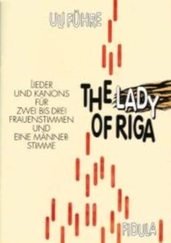 The Lady of Riga: Lieder und Kanons für zwei bis drei Frauenstimmen und eine Männerstimme: Lieder und Kanons für zwei bis drei Frauenstimmen und eine ... Kompositionen von jazzig bis latin-pulsierend The Lady of Riga: Lieder und Kanons für zwei bis drei Frauenstimmen und eine Männerstimme: Lieder und Kanons für zwei bis drei Frauenstimmen und eine ... Kompositionen von jazzig bis latin-pulsierend