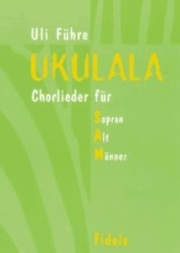 Ukulala: Chorlieder für Sopran, Alt und Männer Ukulala: Chorlieder für Sopran, Alt und Männer