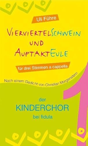 Vierviertelschwein und Auftakteule: Nach einem Gedicht von Christian Morgenstern für drei Stimmen a capella: Für drei Stimmen a cappella (Der Kinderchor bei Fidula)