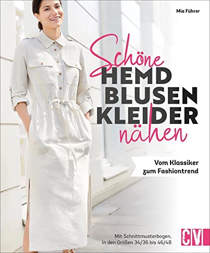 Nähen: Schöne Hemdblusenkleider nähen: Vom Klassiker zum Fashiontrend. Mit Schnittmustern in Größe 36 bis 48. Nähen: Schöne Hemdblusenkleider nähen: Vom Klassiker zum Fashiontrend. Mit Schnittmustern in Größe 36 bis 48.