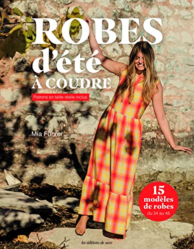 Robes d'été à coudre: 15 modèles de robes du 34 au 48. Patrons en taille réelle inclus