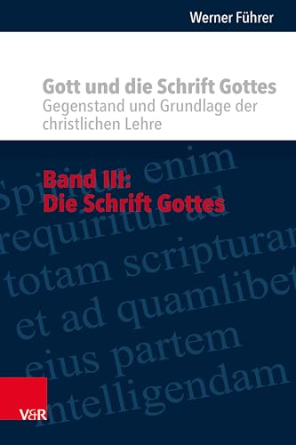 Gott und die Schrift Gottes: Gegenstand und Grundlage der christlichen Lehre. Band III: Die Schrift Gottes von Vandenhoeck & Ruprecht