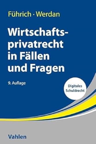Wirtschaftsprivatrecht in Fällen und Fragen: Übungsfälle und Wiederholungsfragen zur Vertiefung des Wirtschaftsprivatrechts von Vahlen Franz GmbH