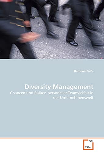 Diversity Management: Chancen und Risiken personeller Teamvielfalt in der Unternehmenswelt Diversity Management: Chancen und Risiken personeller Teamvielfalt in der Unternehmenswelt