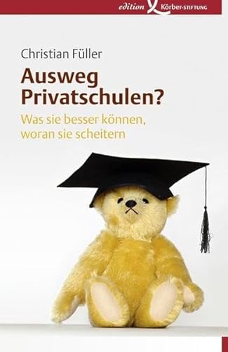 Ausweg Privatschulen?: Was sie besser können, woran sie scheitern