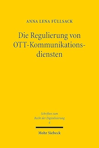 Die Regulierung von OTT-Kommunikationsdiensten: Eine rechtliche Analyse von Over-the-Top-Kommunikationsdiensten unter besonderer Berücksichtigung des ... (SRDi, Band 6) von Mohr Siebeck GmbH & Co. K