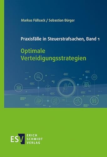 Praxisfälle in Steuerstrafsachen, Band 1: Optimale Verteidigungsstrategien von Schmidt, Erich