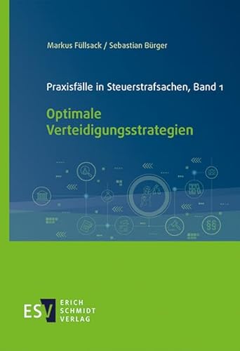 Praxisfälle in Steuerstrafsachen, Band 1: Optimale Verteidigungsstrategien