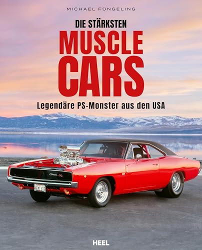 Die stärksten Muscle Cars: Legendäre PS-Monster aus den USA von Heel