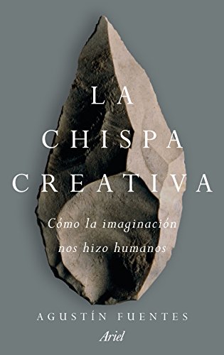 La chispa creativa : cómo la imaginación nos hizo humanos (Ariel) von Editorial Ariel