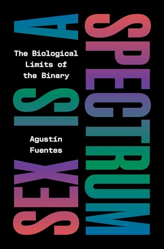 Sex Is a Spectrum: The Biological Limits of the Binary von Princeton University Press