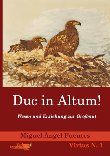 Duc in Altum!: Wesen und Erziehung zur Großmut