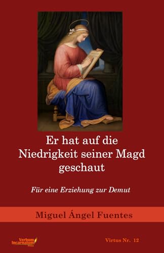 Er hat auf die Niedrigkeit seiner Magd geschaut: Für eine Erziehung zur Demut von VIPress