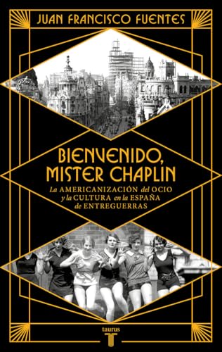 Bienvenido Mister Chaplin: La americanización del ocio y la cultura en la España de entreguerras (Historia) von TAURUS