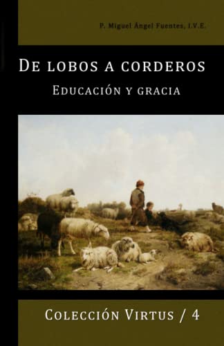 De Lobos a Corderos: Educación y Gracia (Virtus, Band 4)