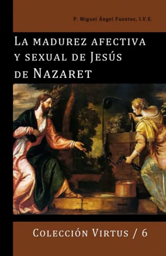 La madurez afectiva y sexual de Jesús de Nazaret (Virtus, Band 6) von Ediciones del Verbo Encarnado