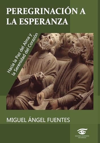 Peregrinación a la esperanza: Hacia la paz del alma y la serenidad del corazón. von Ediciones Aphorontes Voz Católica
