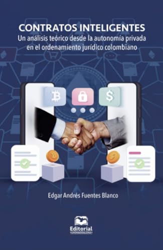 Contratos inteligentes: Un análisis teórico desde la autonomía privada en el ordenamiento jurídico colombiano von Editorial Unimagdalena