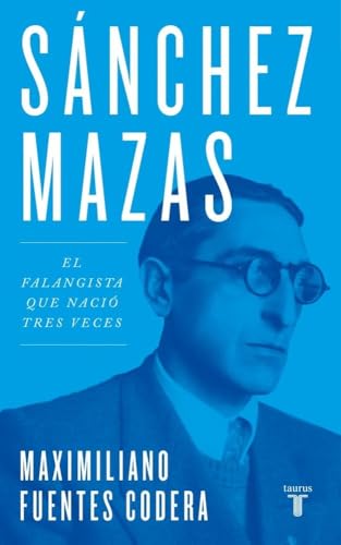 Sánchez Mazas: El falangista que nació tres veces (Biografías) von TAURUS