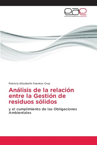 Análisis de la relación entre la Gestión de residuos sólidos: y el cumplimiento de las Obligaciones Ambientales von Editorial Académica Española
