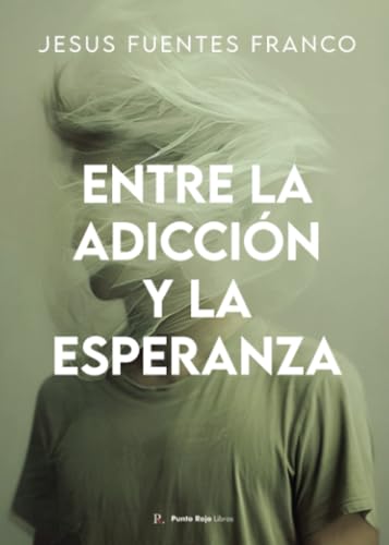 Entre la Adicción y la Esperanza von Punto Rojo Libros S.L.