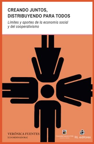 Creando Juntos, distribuyendo para todos. Límites y aportes de la economía social y del cooperativismo von RIL Editores