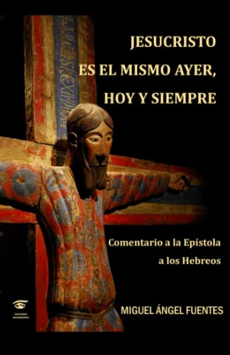 JESUCRISTO ES EL MISMO AYER, HOY Y SIEMPRE: COMENTARIO A LA EPÍSTOLA A LOS HEBREOS