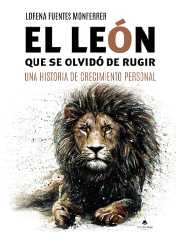 El león que se olvidó de Rugir: Una historia de crecimiento personal von Grupo Editorial Círculo Rojo SL