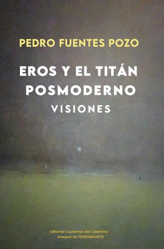 Eros y el titán posmoderno. Visiones (Anaquel de Pensamiento, Band 22) von Cuadernos del Laberinto