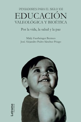 Pensadores para el siglo XXI. Educación valeológica y bioética. Por la vida, la salud y la paz. von Letrame