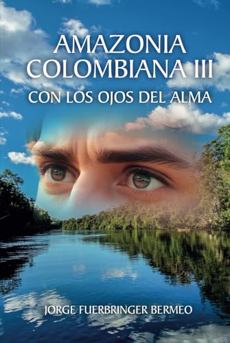 Amazonia Colombiana Iii: Con Los Ojos Del Alma Amazonia Colombiana Iii: Con Los Ojos Del Alma von ibukku, LLC