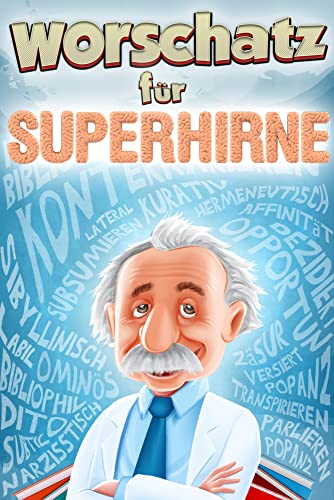 Wortschatz für Superhirne: Gehobene Sprache für alle Situationen - Mit diesem Buch verbessern Sie Ihre Ausdrucksweise und haben immer das passende Wort parat (Bücher für Superhirne)