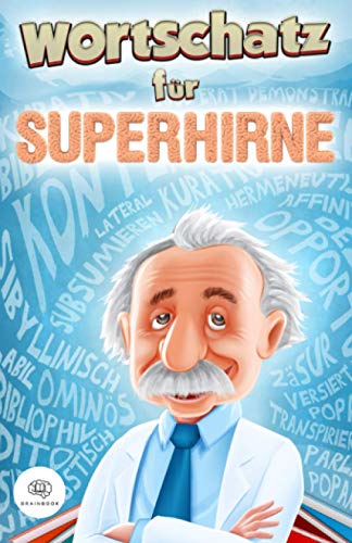 Wortschatz für Superhirne: Gehobene Sprache für alle Situationen - Mit diesem Buch verbessern Sie Ihre Ausdrucksweise und haben immer das passende Wort parat (Bücher für Superhirne)