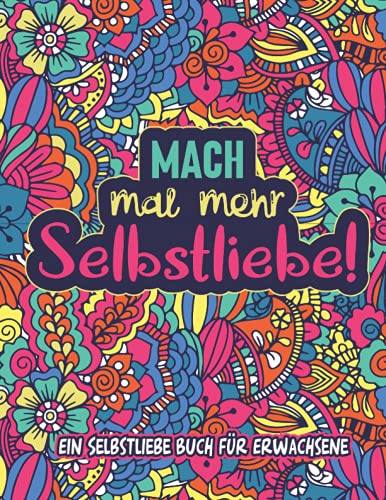 Mach mal mehr Selbstliebe: Zentangle Mandala Malbuch für Erwachsene mit coolen Sprüchen - Ausmalbuch für mehr Achtsamkeit, Kreativität und Selbstliebe/ Anti Stress Geschenk Mach mal mehr Selbstliebe: Zentangle Mandala Malbuch für Erwachsene mit coolen Sprüchen - Ausmalbuch für mehr Achtsamkeit, Kreativität und Selbstliebe/ Anti Stress Geschenk