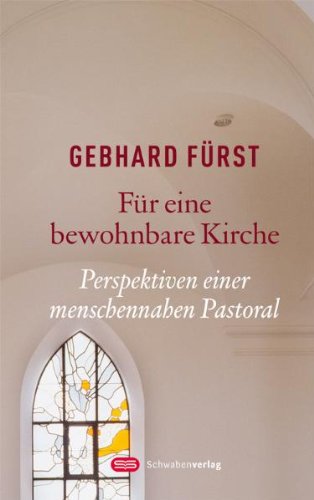Für eine bewohnbare Kirche: Perspektiven einer menschennahen Pastoral