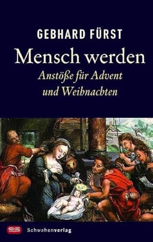 Mensch werden: Anstöße für Advent und Weihnachten