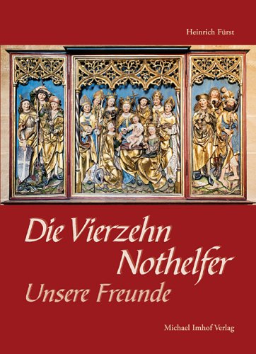 Die Vierzehn Nothelfer Unsere Freunde: Ihre Verehrung von den Anfängen bis zum Dreißigjährigen Krieg