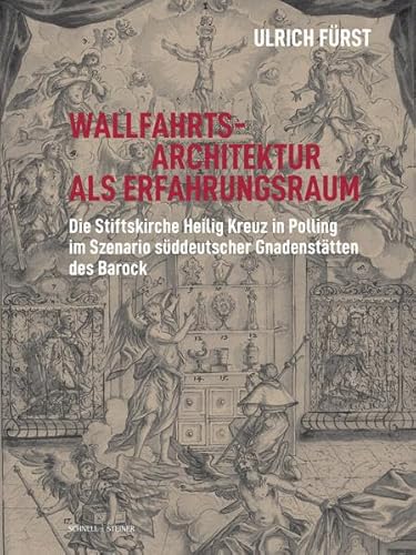 Wallfahrtsarchitektur als Erfahrungsraum: Die Stiftskirche Heilig Kreuz in Polling im Szenario süddeutscher Gnadenstätten des Barock (Studien zur christlichen Kunst) von Schnell & Steiner