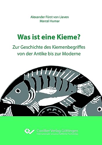 Was ist eine Kieme?: Zur Geschichte des Kiemenbegriffes von der Antike bis zur Moderne von Cuvillier Verlag