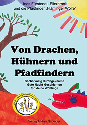 Von Drachen, Hühnern und Pfadfindern: Sechs völlig durchgeknallte Gute-Nacht-Geschichten für kleine Wölflinge (Kinder malen und schreiben für Kinder) von Schrder, Andrea