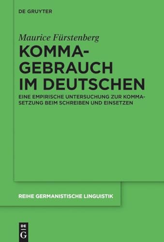 Kommagebrauch im Deutschen: Eine empirische Untersuchung zur Kommasetzung beim Schreiben und Einsetzen (Reihe Germanistische Linguistik, 332)