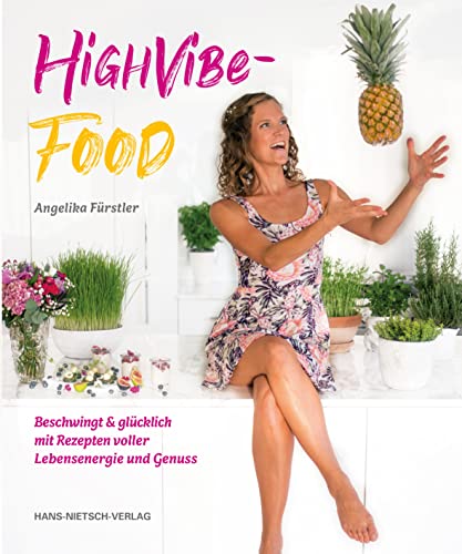 HighVibe-Food: Beschwingt & glücklich mit Rezepten voller Lebensenergie und Genuss HighVibe-Food: Beschwingt & glücklich mit Rezepten voller Lebensenergie und Genuss